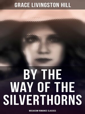 cover image of By the Way of the Silverthorns (Musaicum Romance Classics)